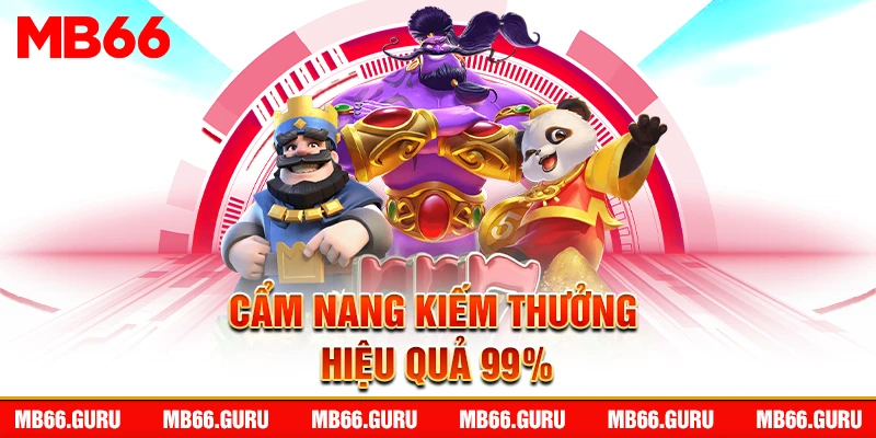 Cẩm nang kiếm thưởng hiệu quả 99%